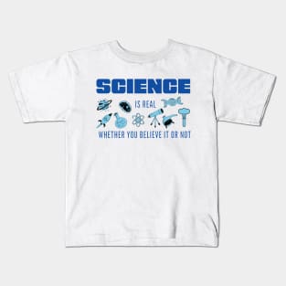 Science is Real Whether You Believe it or not in Blues Kids T-Shirt